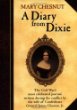 A diary from Dixie : the Civil War's most celebrated journal, written 1860-1865 by the wife of James Chesnut, Jr., an aide to President Jefferson Davis and a brigadier-general in the Confederate Army