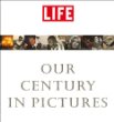 Life :  Our Century in Pictures : our century in pictures