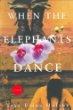 When the elephants dance : a novel