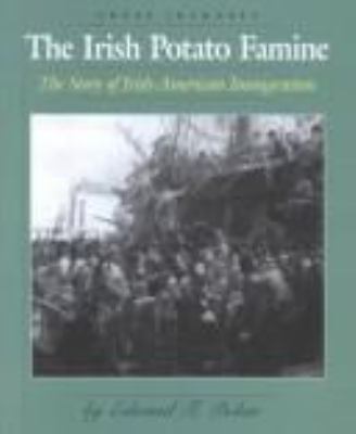 The Irish potato famine : the story of Irish-American immigration