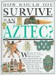 How would you survive as an Aztec?