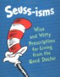 Seuss-isms : wise and witty prescriptions for living from the good doctor.