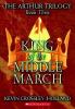 King of the Middle March : the Arthur trilogy, book three
