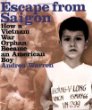 Escape from Saigon : how a Vietnam War orphan became an American boy