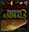 The encyclopedia of awesome animals.