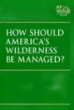 How should America's wilderness be managed?