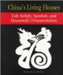 China's living houses : folk beliefs, symbols, and household ornamentation