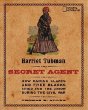 Harriet Tubman, secret agent : how daring slaves and free Blacks spied for the Union during the Civil War