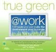 True green @ work : 100 ways you can make the environment your business