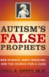 Autism's false prophets : bad science, risky medicine, and the search for a cure