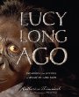 Lucy long ago : uncovering the mystery of where we came from
