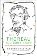 The Thoreau you don't know : what the prophet of environmentalism really meant