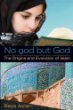 No god but God : the origins and evolution of Islam