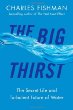 The big thirst : the secret life and turbulant future of water