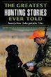 The greatest hunting stories ever told : twenty-nine unforgettable tales