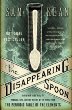 The disappearing spoon : and other true tales of madness, love, and the history of the world from the periodic table of the elements