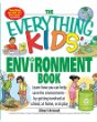 The everything kids' environment book : learn how you can help save the environment--by getting involved at school, at home, or at play