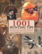 1001 hunting tips : the ultimate guide-deer, upland game and birds, waterfowl, big game