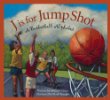 J is for jump shot : a basketball alphabet