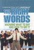 The right words : knowing what to say and how to say it