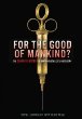 For the good of mankind? : the shameful history of human medical experimentation