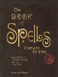 The book of spells : bring the power of the good to your life, your love, your work, and your play