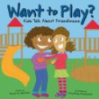 Want to play? : kids talk about friendliness