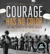 Courage has no color : the true story of the Triple Nickles : America's first black paratroopers