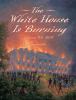 The White House is burning : August 24, 1814