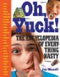 Oh, yuck! : the encyclopedia of everything nasty