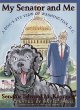 My senator and me : a dog's eye view of Washington, D.C.