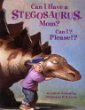 Can I have a Stegosaurus, Mom? Can I? Please!?