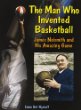 The man who invented basketball : James Naismith and his amazing game