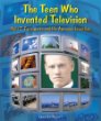 The teen who invented television : Philo T. Farnsworth and his awesome invention