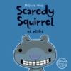 Scaredy Squirrel at night