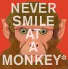 Never smile at a monkey : and 17 other important things to remember