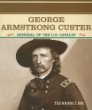 George Armstrong Custer : General of the U.S. Cavalry