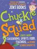 Chuckle squad : jokes about classrooms, sports, food, teachers, and other school subjects