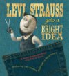 Levi Strauss gets a bright idea : a fairly fabricated story of a pair of pants