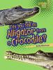 Can you tell an alligator from a crocodile?