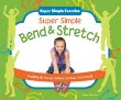 Super simple bend & stretch : healthy & fun activities to move your body