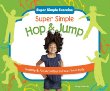 Super simple hop & jump : healthy & fun activities to move your body