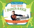 Super simple punch & kick : healthy & fun activities to move your body