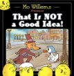 Mo Willems presentsThat is NOT a good idea!