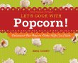 Let's cook with popcorn! : delicious & fun popcorn dishes kids can make