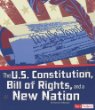 The U.S. Constitution, Bill of Rights, and a new nation