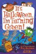 It's Halloween, I'm turning green!