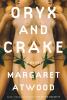 Oryx and Crake -- MaddAddam trilogy bk 1 : a novel