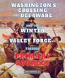 Washington's crossing the Delaware and the winter at Valley Forge--through primary sources