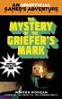 The mystery of the griefer's mark : a Minecraft gamer's adventure